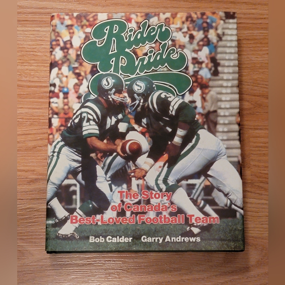 Rider Pride The Story of Canada's Best Loved Football Team. USED
